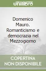 Offerta Del Giorno Domenico Mauro. Romanticismo e democrazia nel Mezzogiorno