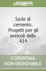 Isole di cemento. Progetti per gli svincoli della A14 Reso Gratuito