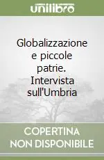 Globalizzazione e piccole patrie. Intervista sull‘Umbria Offerta Speciale