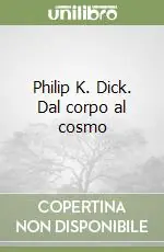 Miglior Prezzo Philip K. Dick. Dal corpo al cosmo