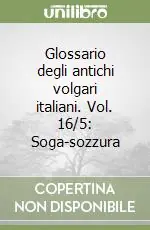 Glossario degli antichi volgari italiani. Vol. 16/5 Soga-sozzura Bestseller