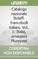 Catalogo nazionale Bolaffi francobolli italiani. Vol. 1 Italia, emissioni Plurinvest Offerta Limitata