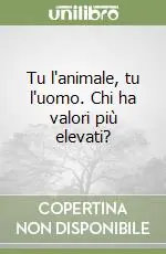 Prezzo Di Fabbrica Tu l‘animale, tu l‘uomo. Chi ha valori più elevati?