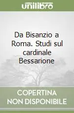 Da Bisanzio a Roma. Studi sul cardinale Bessarione Più Venduto