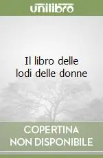 Il libro delle lodi delle donne Prezzo Basso