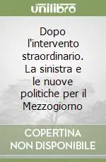Professionale Dopo l‘intervento straordinario. La sinistra e le nuove politiche per il Mezzogiorno