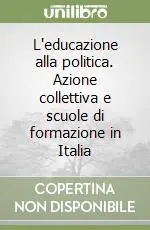 L‘educazione alla politica. Azione collettiva e scuole di formazione in Italia Vendita Finale