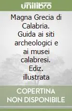 Magna Grecia di Calabria. Guida ai siti archeologici e ai musei calabresi. Ediz. illustrata Prezzo Basso