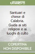 Quantità Limitata Santuari e chiese di Calabria. Guida ai siti religiosi e ai luoghi di culto