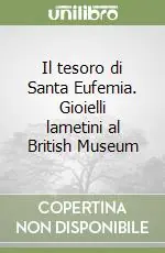 Subito Disponibile Il tesoro di Santa Eufemia. Gioielli lametini al British Museum