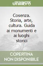 Compra Oggi Stesso Cosenza. Storia, arte, cultura. Guida ai monumenti e ai luoghi storici