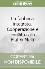 Prezzo Di Fabbrica La fabbrica integrata. Cooperazione e conflitto alla Fiat di Melfi