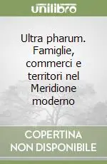 Offerta Speciale Ultra pharum. Famiglie, commerci e territori nel Meridione moderno