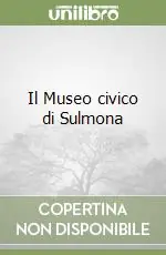 Il Museo civico di Sulmona Offerta