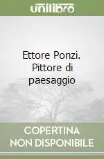 Ettore Ponzi. Pittore di paesaggio Solo Oggi