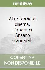 Altre forme di cinema. L‘opera di Ansano Giannarelli Acquista Ora