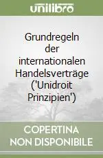 Grundregeln der internationalen Handelsverträge (‘Unidroit Prinzipien‘) Nuova Collezione