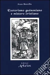 Miglior Prezzo Esoterismo guénoniano e mistero cristiano