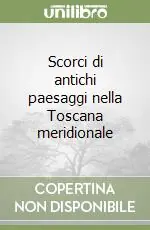 Scorci di antichi paesaggi nella Toscana meridionale Offerta Del Giorno