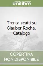 Ultimissimo Modello Trenta scatti su Glauber Rocha. Catalogo