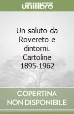 Spedizione Espresso Un saluto da Rovereto e dintorni. Cartoline 1895-1962