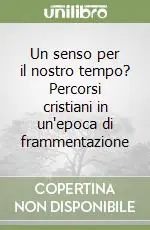 Compra Adesso Un senso per il nostro tempo? Percorsi cristiani in un‘epoca di frammentazione