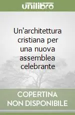 Professionale Un‘architettura cristiana per una nuova assemblea celebrante