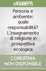 Promozione Esclusiva Persona e ambiente quale responsabilità? L‘insegnamento di religione in prospettiva ecologica