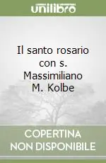 Il santo rosario con s. Massimiliano M. Kolbe Prezzo Ridotto