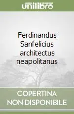 Nuovo Arrivo Ferdinandus Sanfelicius architectus neapolitanus