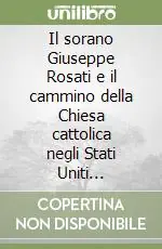Offerta Speciale Il sorano Giuseppe Rosati e il cammino della Chiesa cattolica negli Stati Uniti d‘America