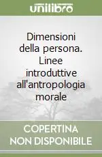 Reso Gratuito Dimensioni della persona. Linee introduttive all‘antropologia morale