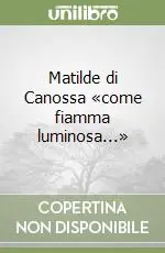 Economico Matilde di Canossa «come fiamma luminosa...»