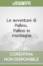 Popolare Le avventure di Pallino. Pallino in montagna
