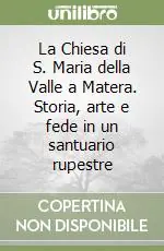 Solo Oggi La Chiesa di S. Maria della Valle a Matera. Storia, arte e fede in un santuario rupestre