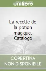 La recette de la potion magique. Catalogo Esclusivo