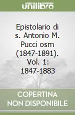 Epistolario di s. Antonio M. Pucci osm (1847-1891). Vol. 1 1847-1883 Offerta Del Giorno