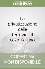A Buon Prezzo La privatizzazione delle ferrovie. Il caso italiano