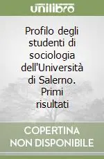 Novità Profilo degli studenti di sociologia dell‘Università di Salerno. Primi risultati