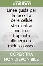 Prezzo Scontato Linee guida per la raccolta delle cellule staminali ai fini di un trapianto allogenico di midollo osseo