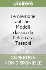 Le memorie antiche. Modelli classici da Petrarca a Tassoni Soddisfatti O Rimborsati