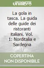 La gola in tasca. La guida delle guide dei ristoranti italiani. Vol. 1 Norditalia e Sardegna Prezzo Conveniente