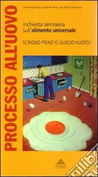 Processo all‘uovo. Indagine semiseria sull‘alimento universale. Atti del Convegno (Pavia, giugno 2001) Occasione
