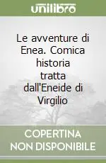 Le avventure di Enea. Comica historia tratta dall‘Eneide di Virgilio Compra Adesso