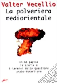 Compra Oggi Stesso La polveriera mediorientale. In 60 pagine, la storia e i termini della questione arabo-israeliana