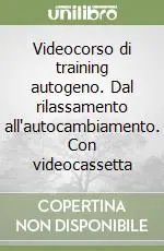 Offerta Lampo Videocorso di training autogeno. Dal rilassamento all‘autocambiamento. Con videocassetta