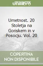 Prezzo Scontato Umetnost. 20 Stoletja na Goriskem in v Posocju. Vol. 20