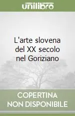 L‘arte slovena del XX secolo nel Goriziano Offerta Lampo