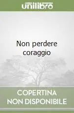 Non perdere coraggio Spedito Oggi