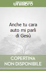 Anche tu cara auto mi parli di Gesù Nuova Collezione